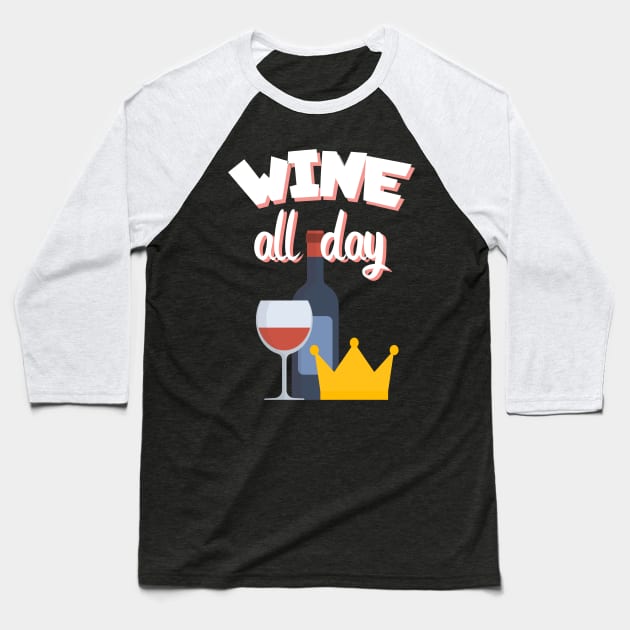 Wine all day Baseball T-Shirt by maxcode